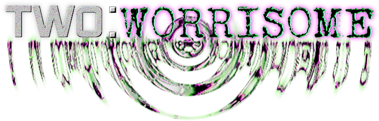 TWO: WORRISOME